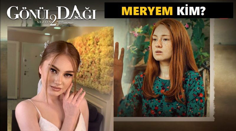 gonul dagi meryem kim sevilay gultekin kimdir rifat in sevdigi gozleri gormeyen kiz