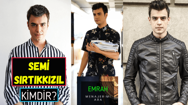 Semi Sırtıkkızıl Kimdir? Kaç Yaşında? Menajerimi Ara Emrah Kim ...